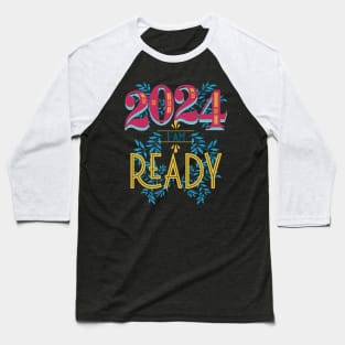 2024 I Am Ready New Year's Baseball T-Shirt